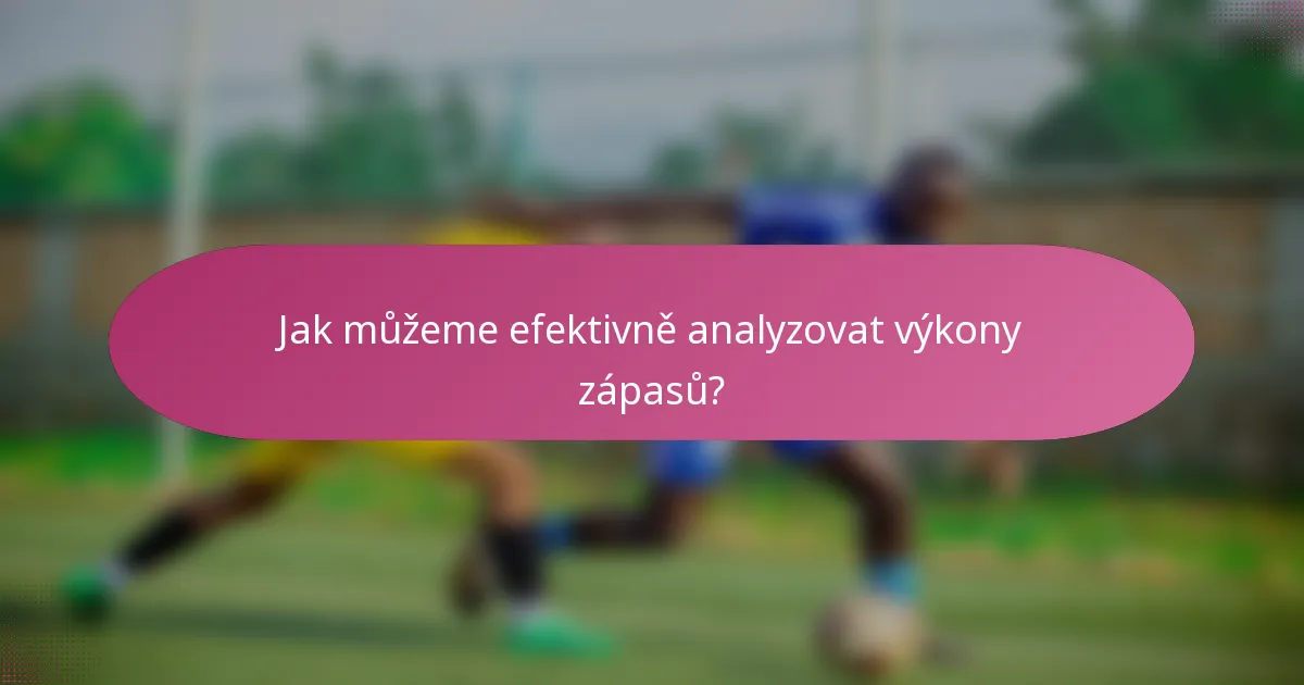 Jak můžeme efektivně analyzovat výkony zápasů?