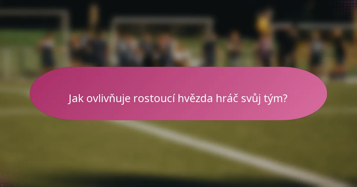 Jak ovlivňuje rostoucí hvězda hráč svůj tým?