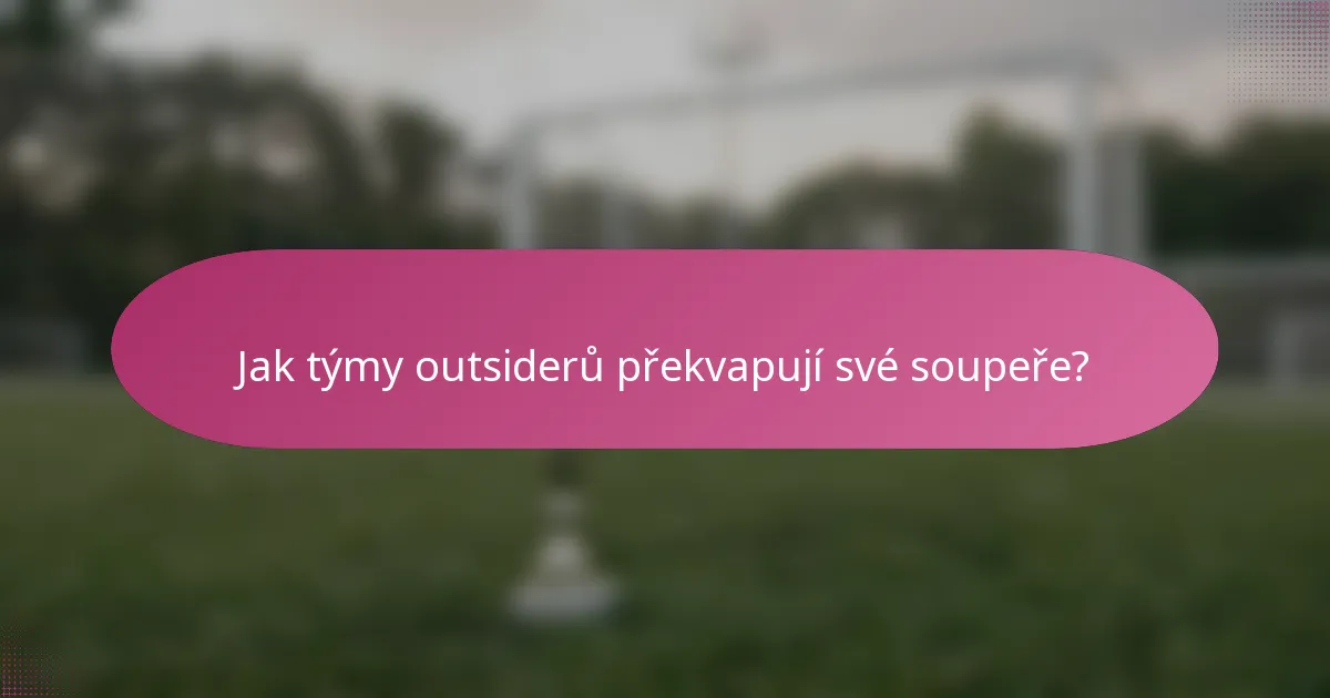 Jak týmy outsiderů překvapují své soupeře?