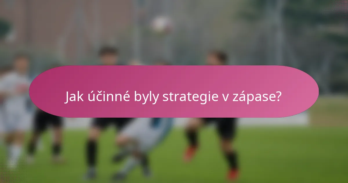Jak účinné byly strategie v zápase?