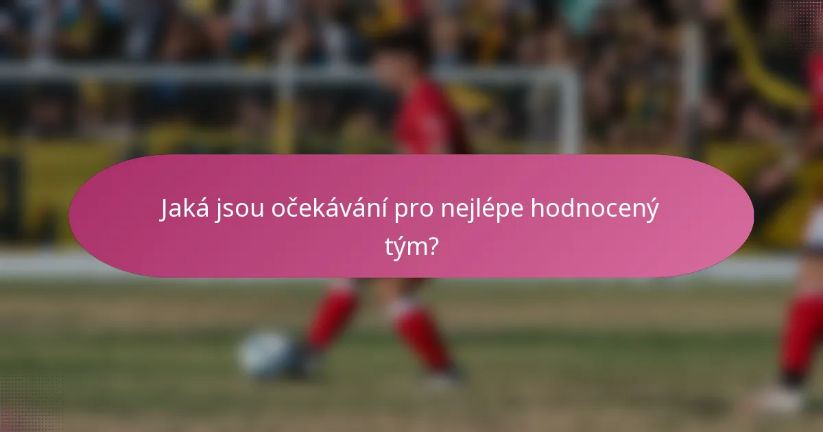 Jaká jsou očekávání pro nejlépe hodnocený tým?