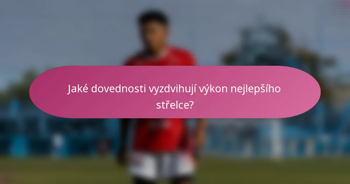 Jaké dovednosti vyzdvihují výkon nejlepšího střelce?