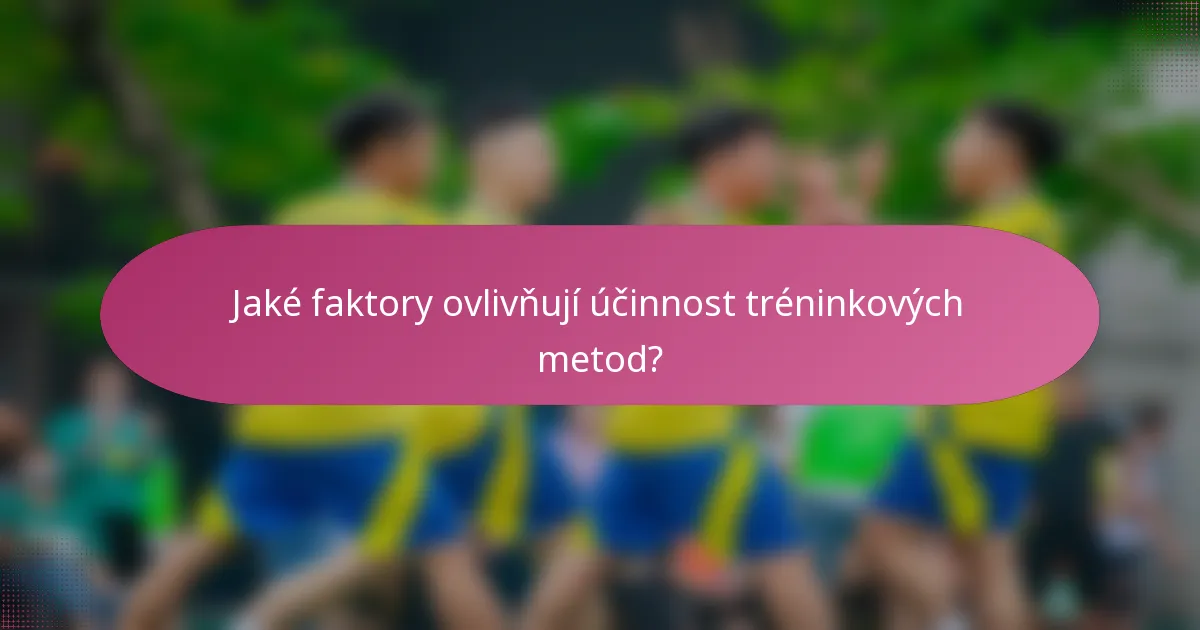 Jaké faktory ovlivňují účinnost tréninkových metod?