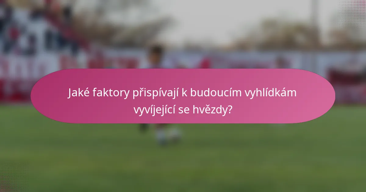 Jaké faktory přispívají k budoucím vyhlídkám vyvíjející se hvězdy?