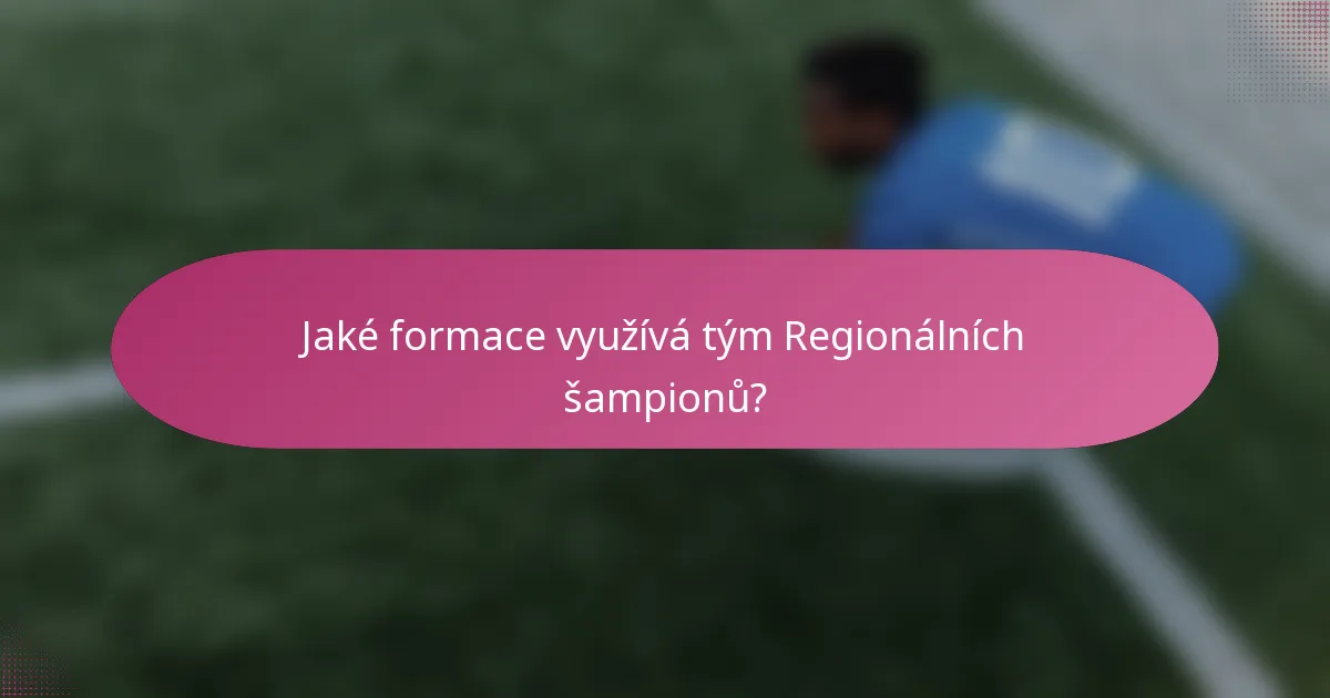 Jaké formace využívá tým Regionálních šampionů?