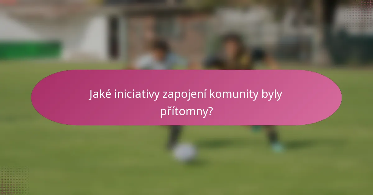 Jaké iniciativy zapojení komunity byly přítomny?