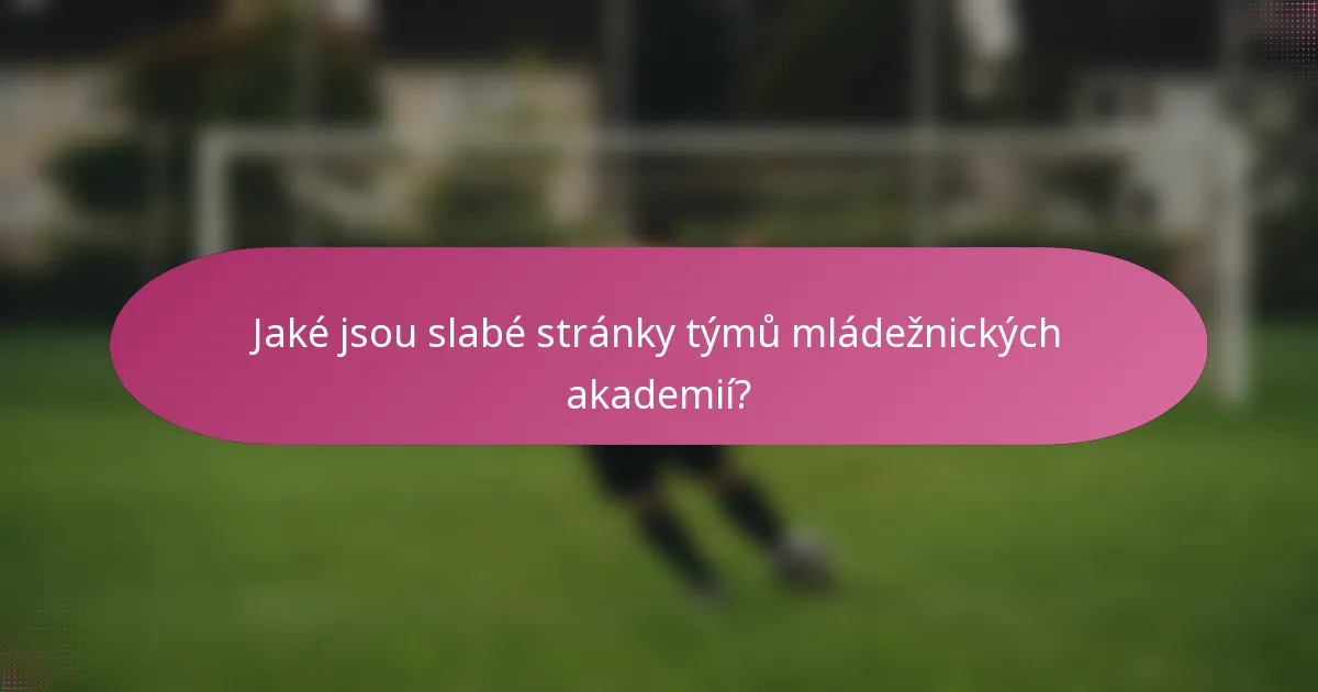 Jaké jsou slabé stránky týmů mládežnických akademií?