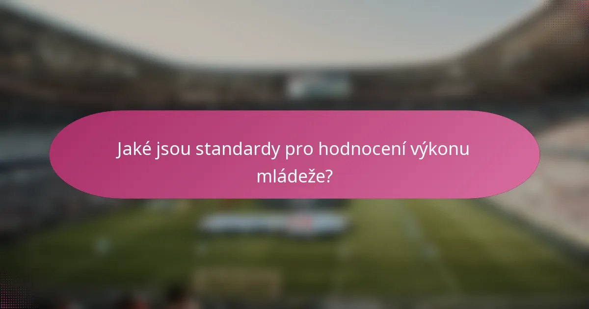 Jaké jsou standardy pro hodnocení výkonu mládeže?