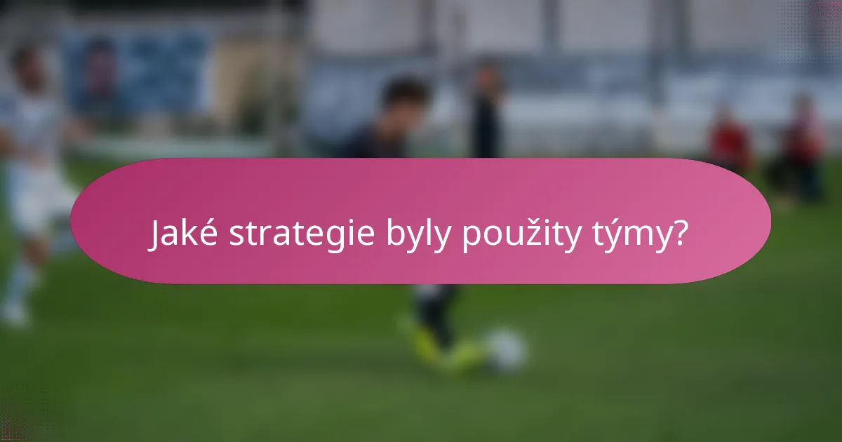 Jaké strategie byly použity týmy?