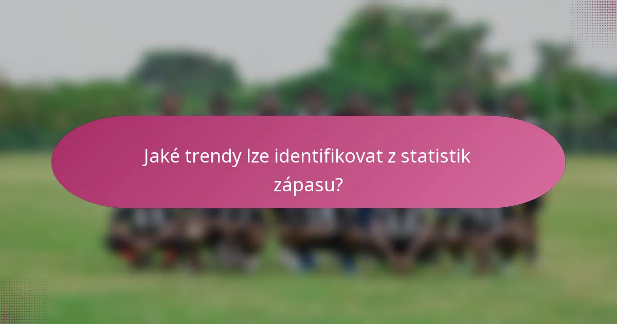 Jaké trendy lze identifikovat z statistik zápasu?