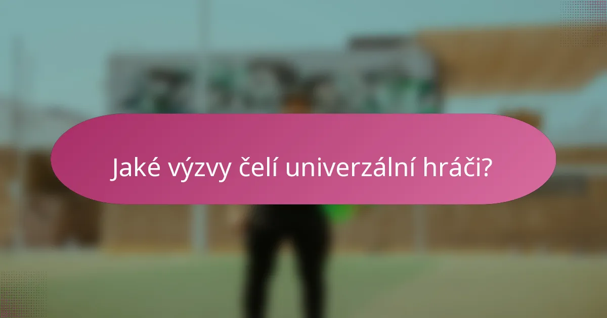 Jaké výzvy čelí univerzální hráči?