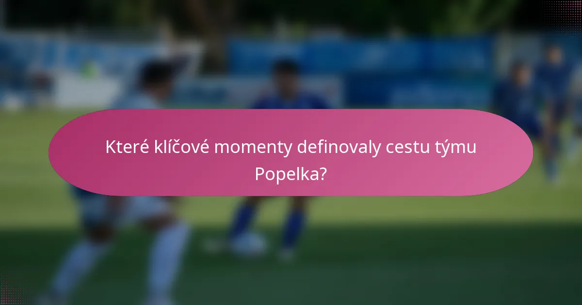 Které klíčové momenty definovaly cestu týmu Popelka?